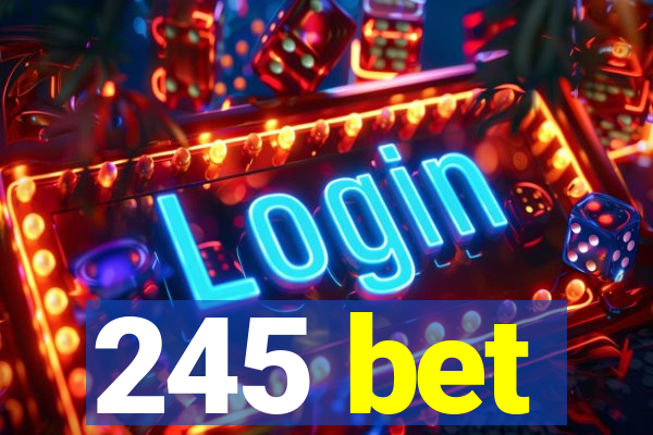 245 bet